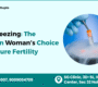 Egg Freezing The Modern Womans Choice for Future Fertility 90x80