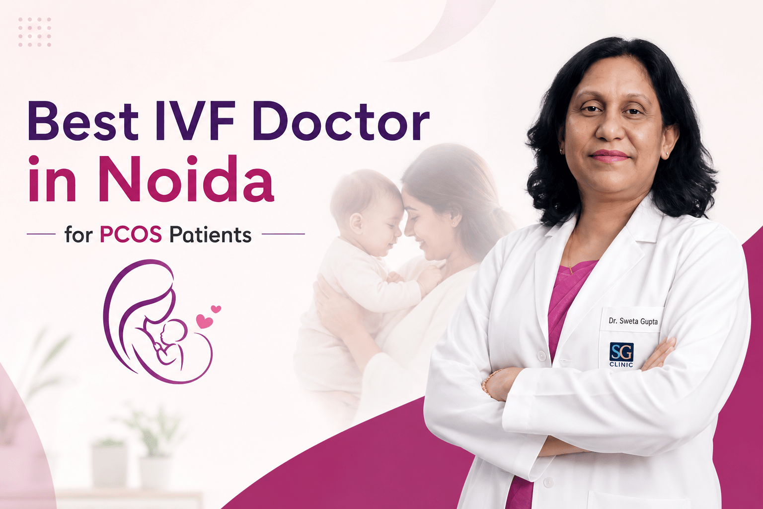 Dr. Sweta Gupta – IVF and fertility specialist in Noida providing personalized fertility care for PCOS patients.